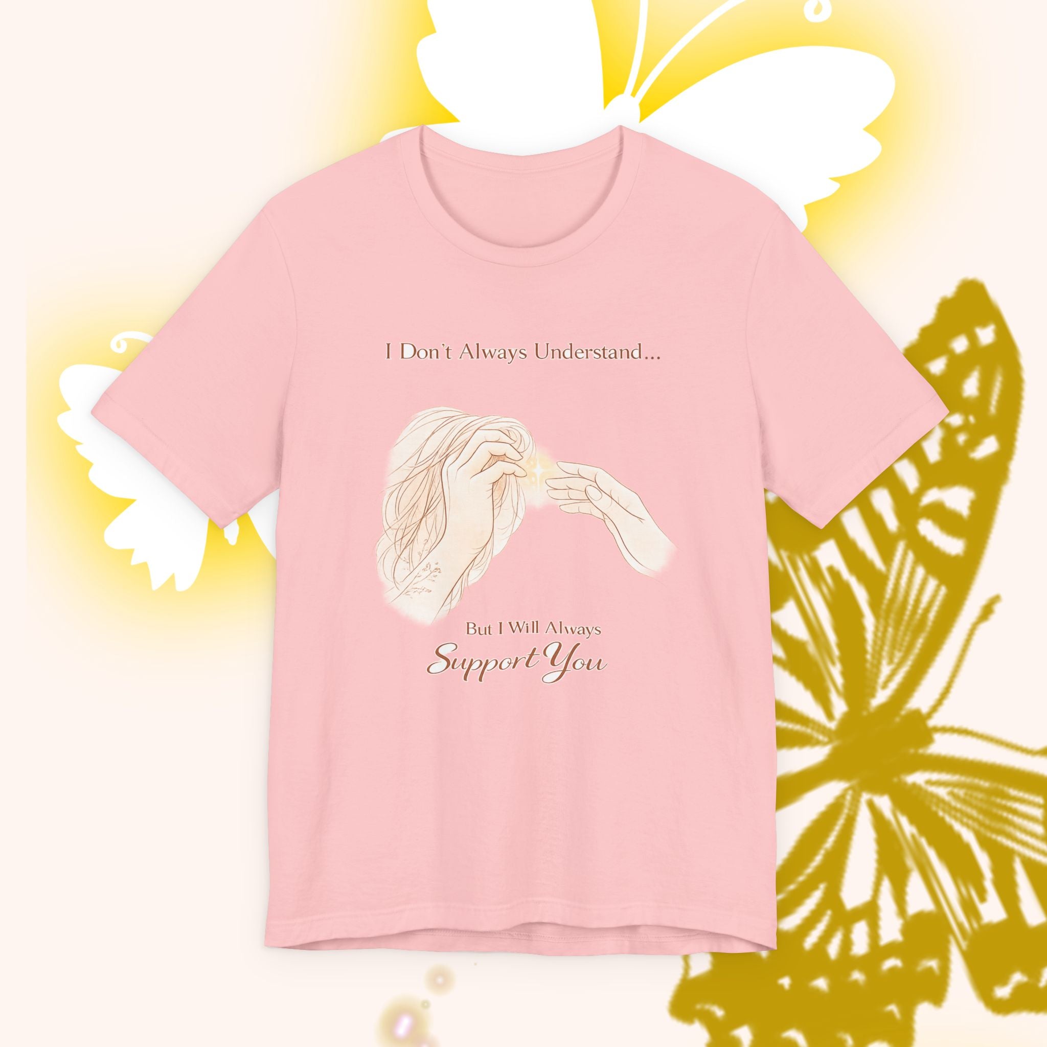 I Don’t Always Understand, But I Will Always Support You – Mental Health Support Tee | Awareness Ally Shirt | Compassion Graphic Top