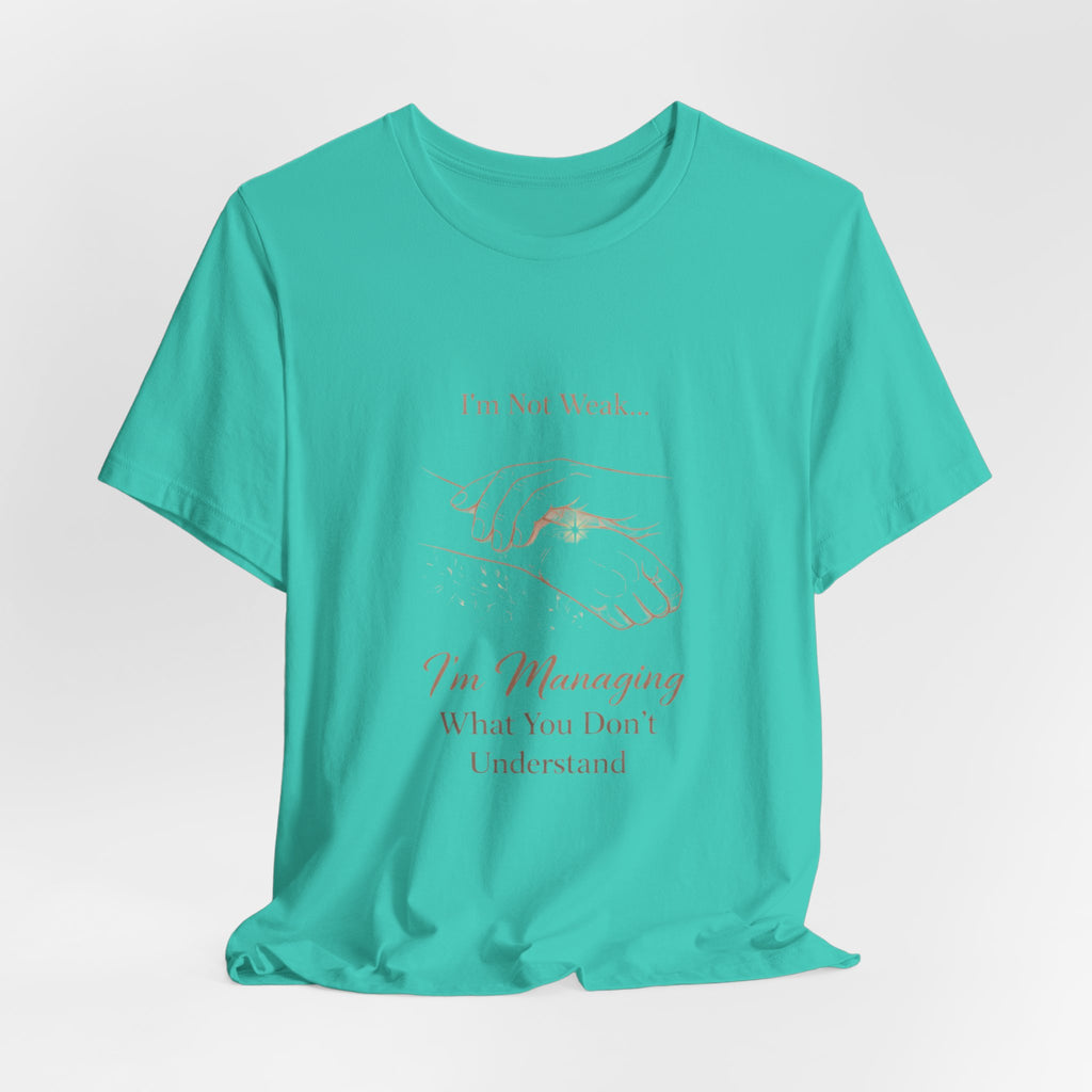I’m Not Weak, I’m Managing – Mental Health Awareness Tee | Invisible Illness Strength Shirt | Empowerment Graphic Top