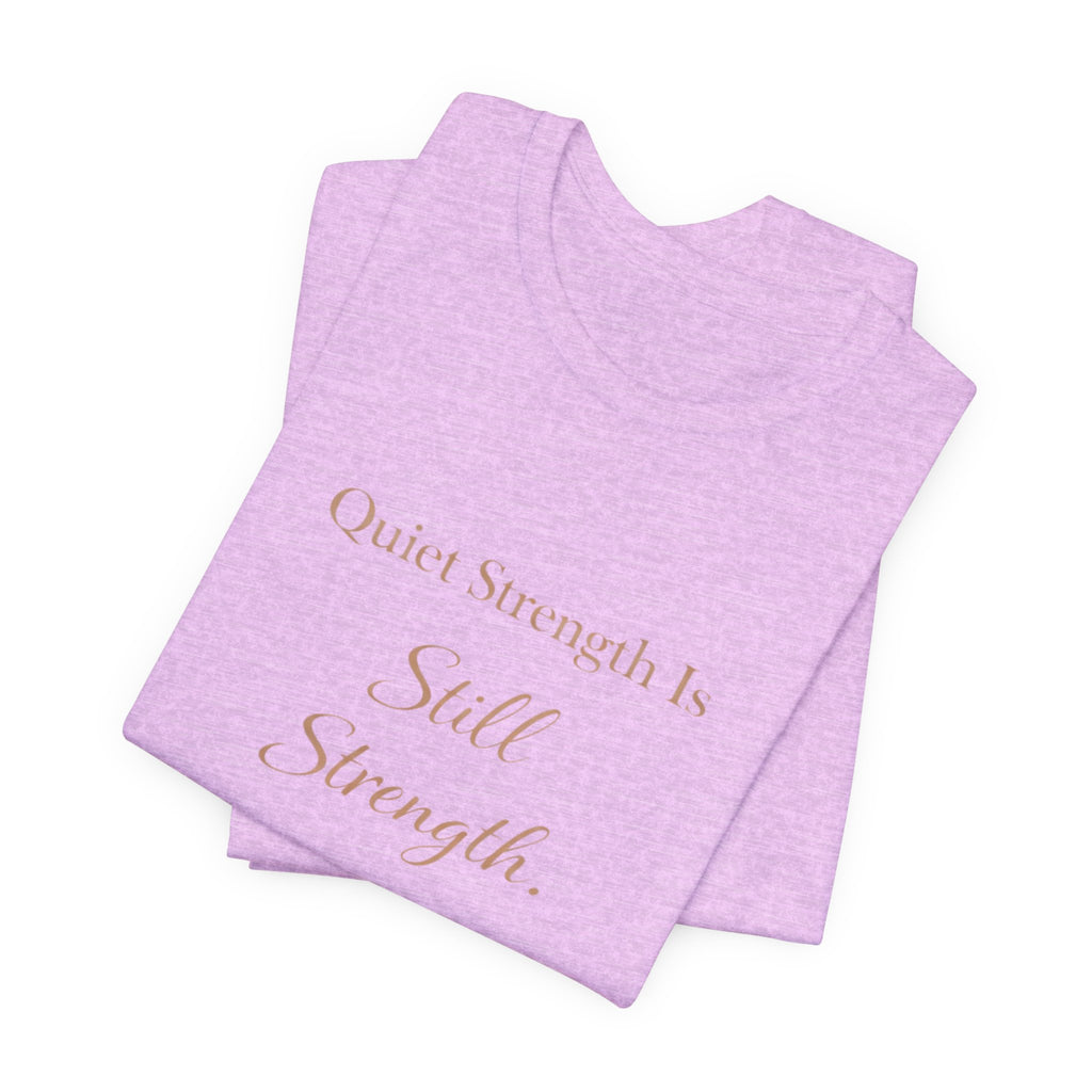 Quiet Strength Is Still Strength – Mental Health Awareness Tee | Soft Empowerment Shirt | Minimalist Affirmation Top