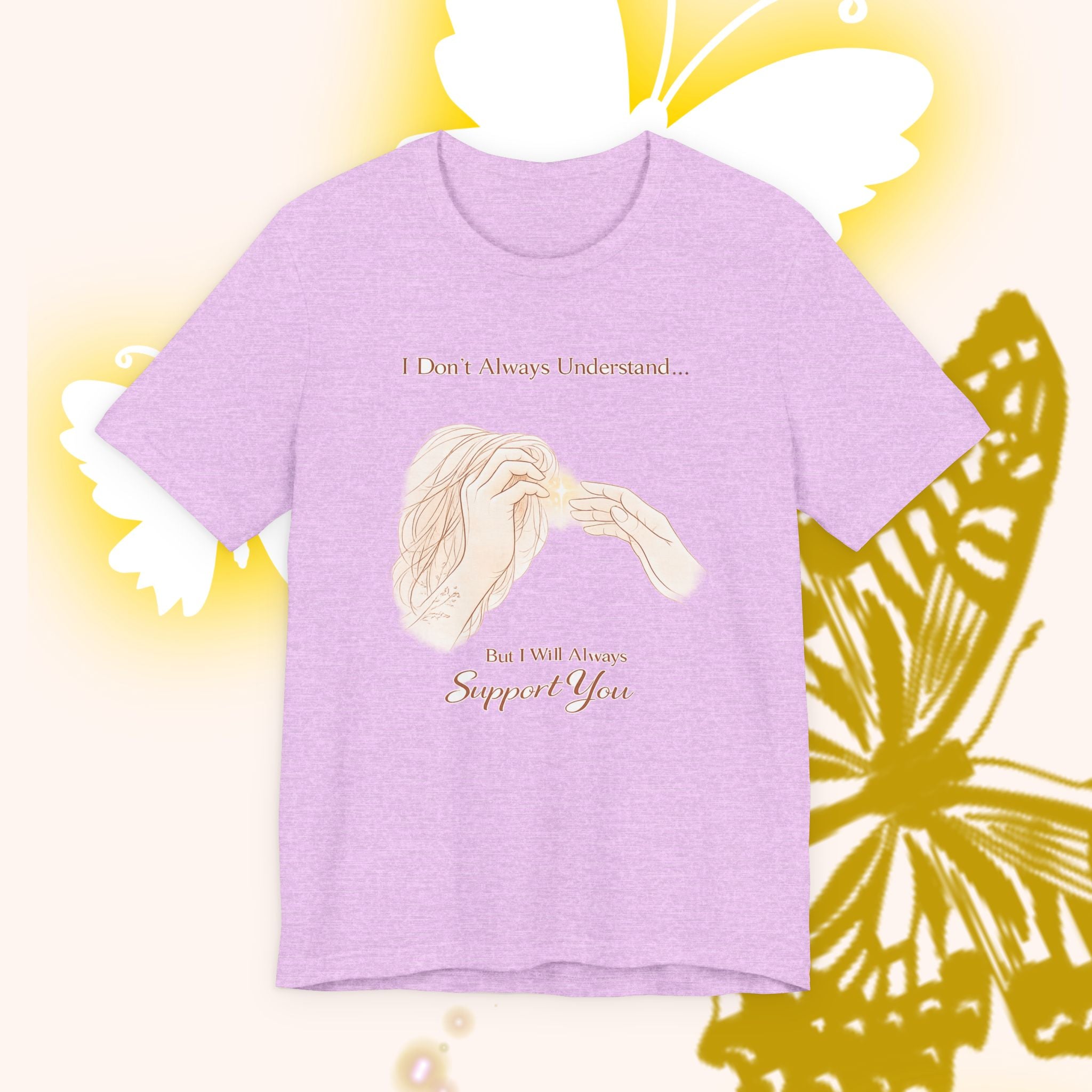 I Don’t Always Understand, But I Will Always Support You – Mental Health Support Tee | Awareness Ally Shirt | Compassion Graphic Top