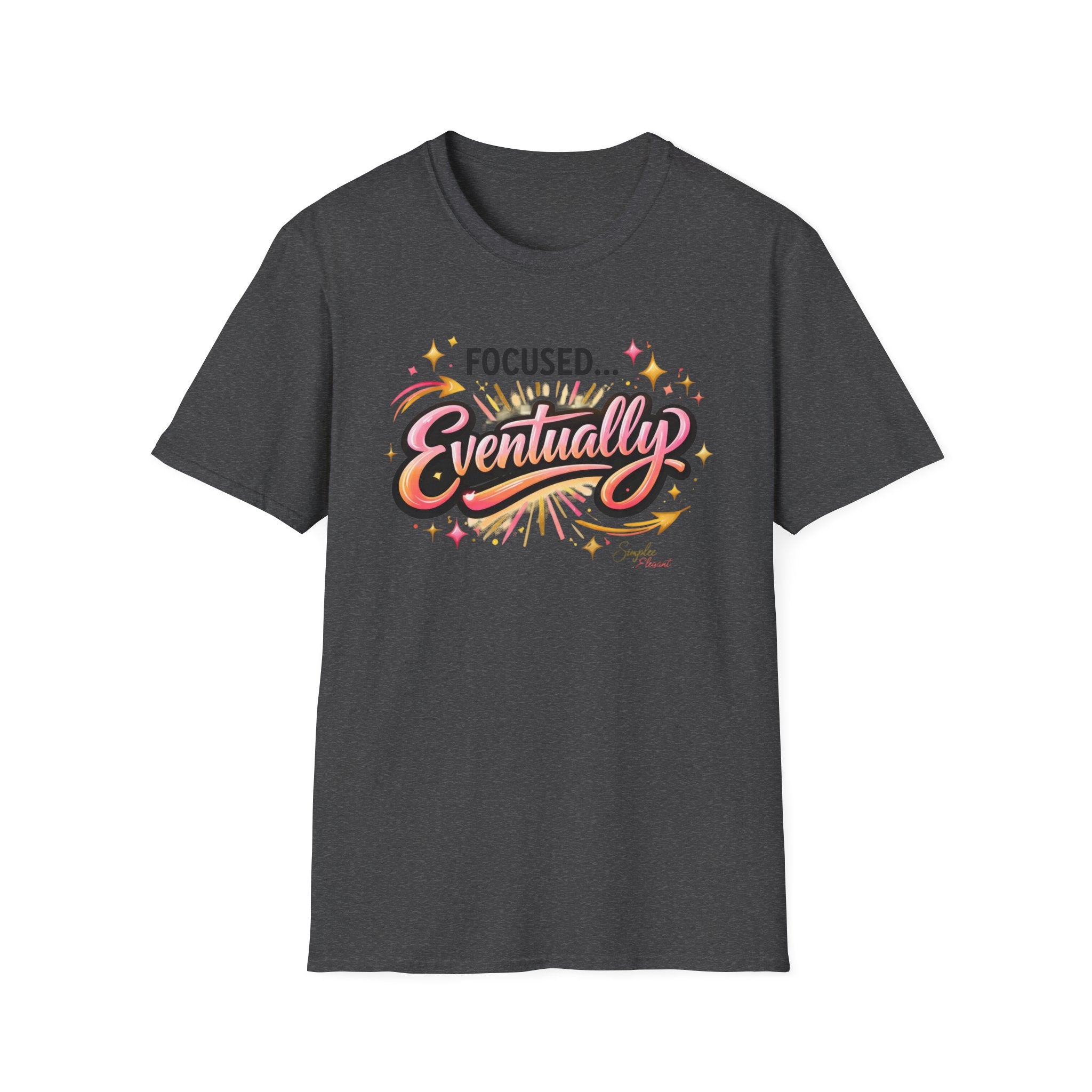 Simplee Elegant “Focused… Eventually” Tee – Funny Motivation Graphic Shirt