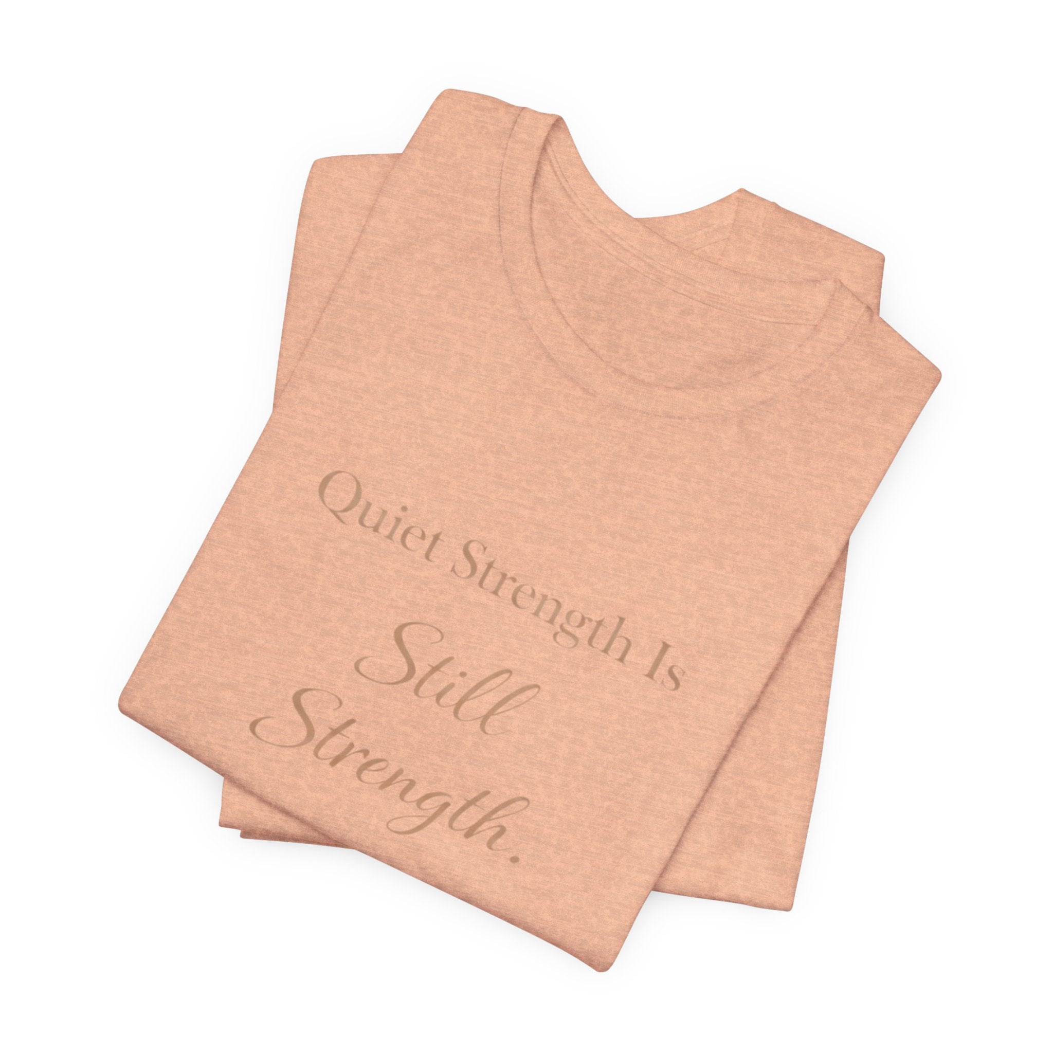 Quiet Strength Is Still Strength – Mental Health Awareness Tee | Soft Empowerment Shirt | Minimalist Affirmation Top
