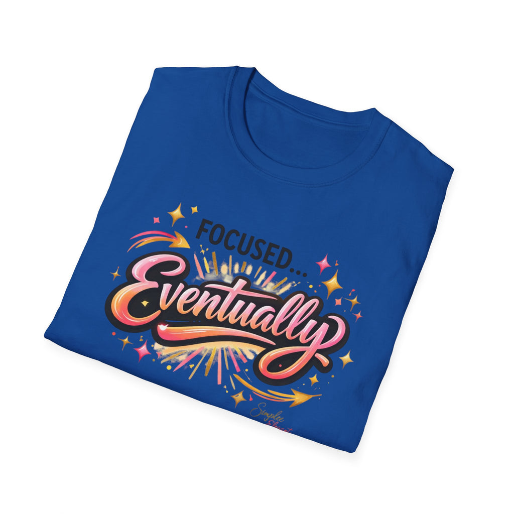 Simplee Elegant “Focused… Eventually” Tee – Funny Motivation Graphic Shirt