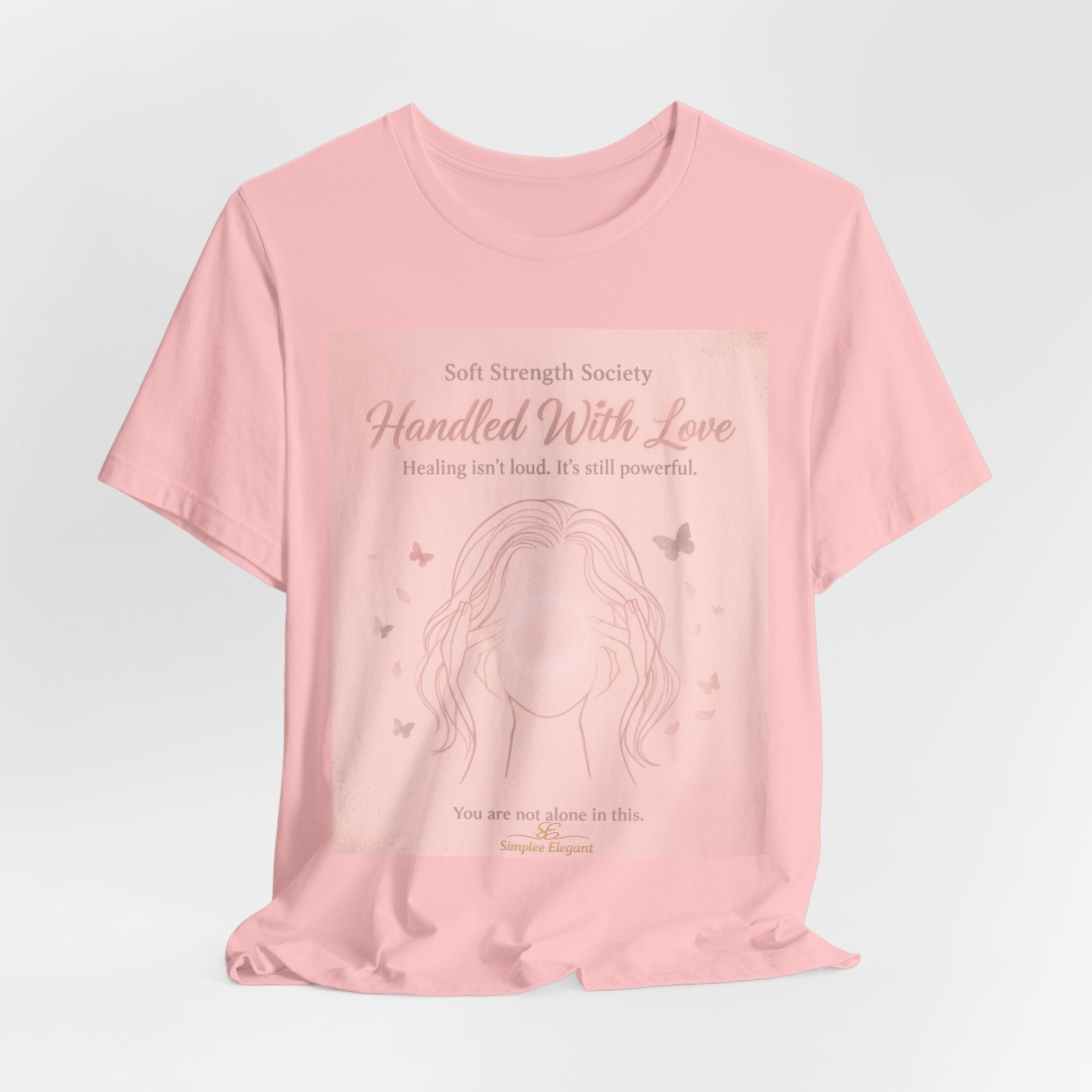 Handled With Love – Soft Strength Society Tee | Mental Health Healing Shirt | Self Love & Empowerment Top