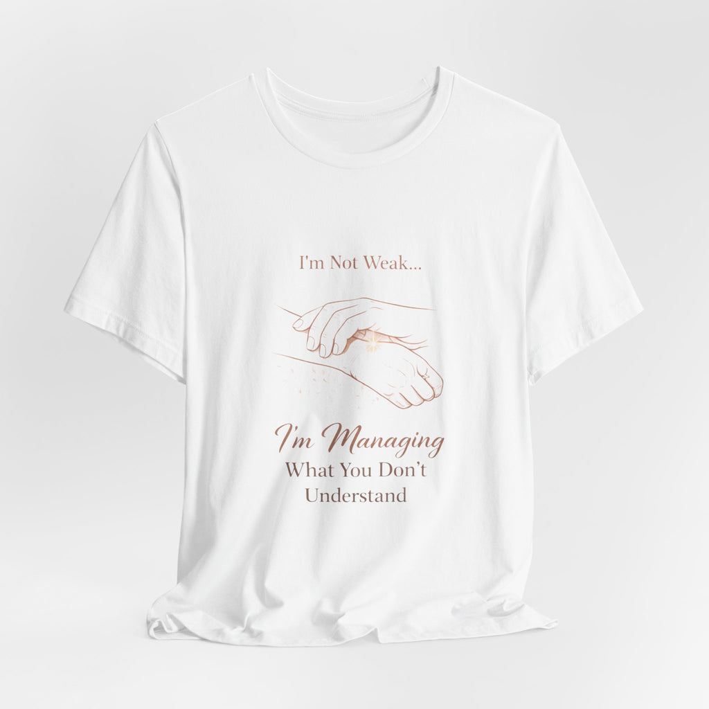 I’m Not Weak, I’m Managing – Mental Health Awareness Tee | Invisible Illness Strength Shirt | Empowerment Graphic Top