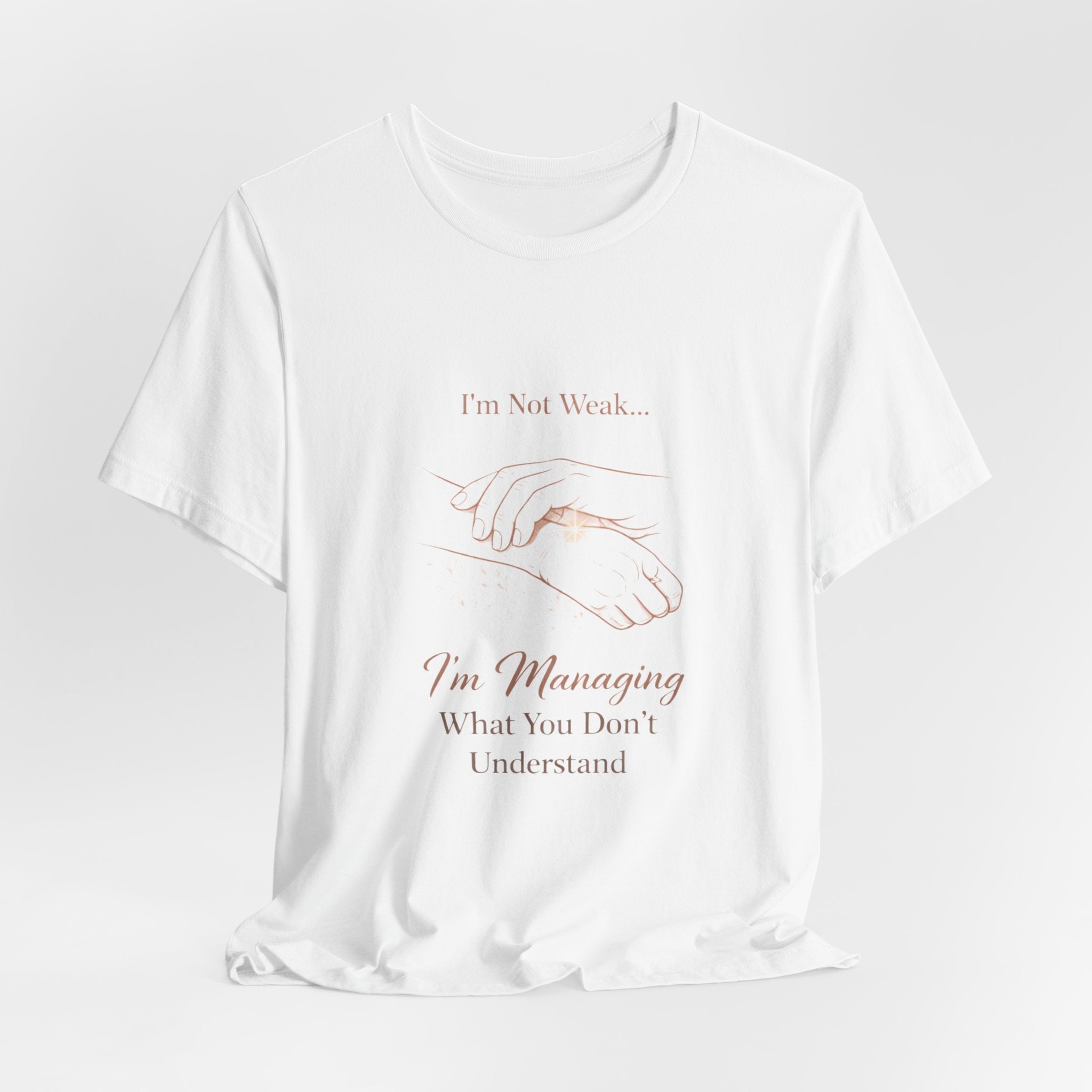 I’m Not Weak, I’m Managing – Mental Health Awareness Tee | Invisible Illness Strength Shirt | Empowerment Graphic Top