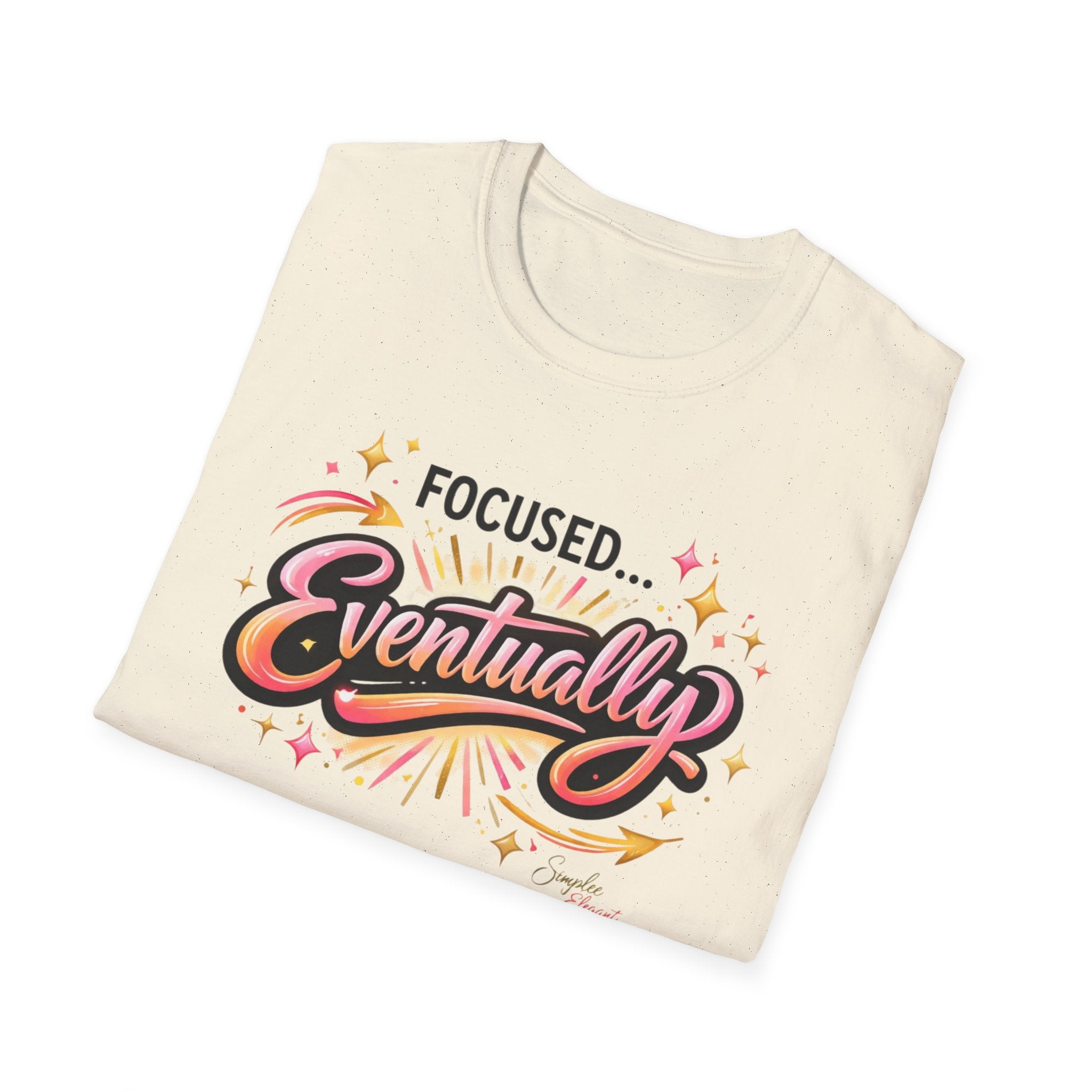 Simplee Elegant “Focused… Eventually” Tee – Funny Motivation Graphic Shirt