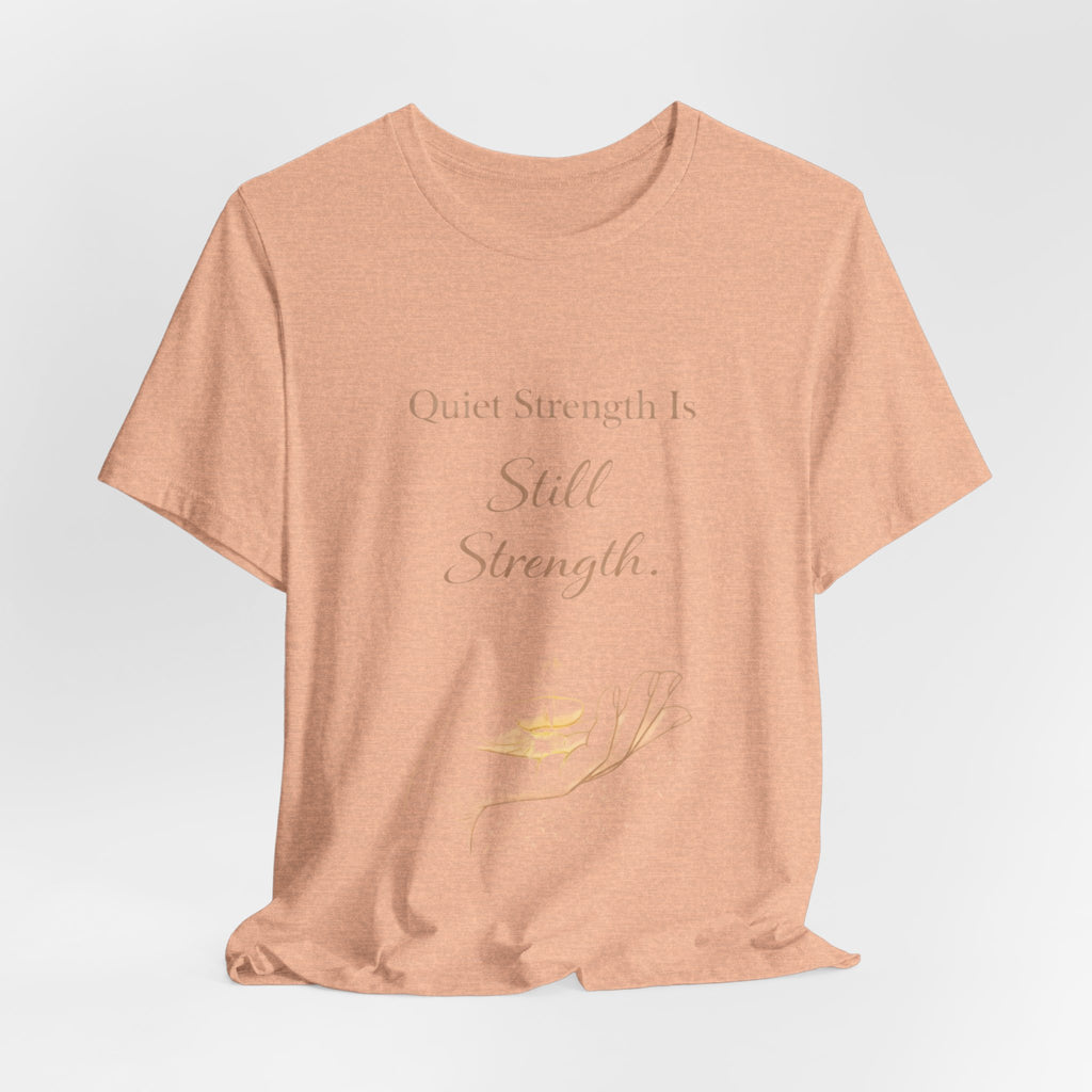 Quiet Strength Is Still Strength – Mental Health Awareness Tee | Soft Empowerment Shirt | Minimalist Affirmation Top