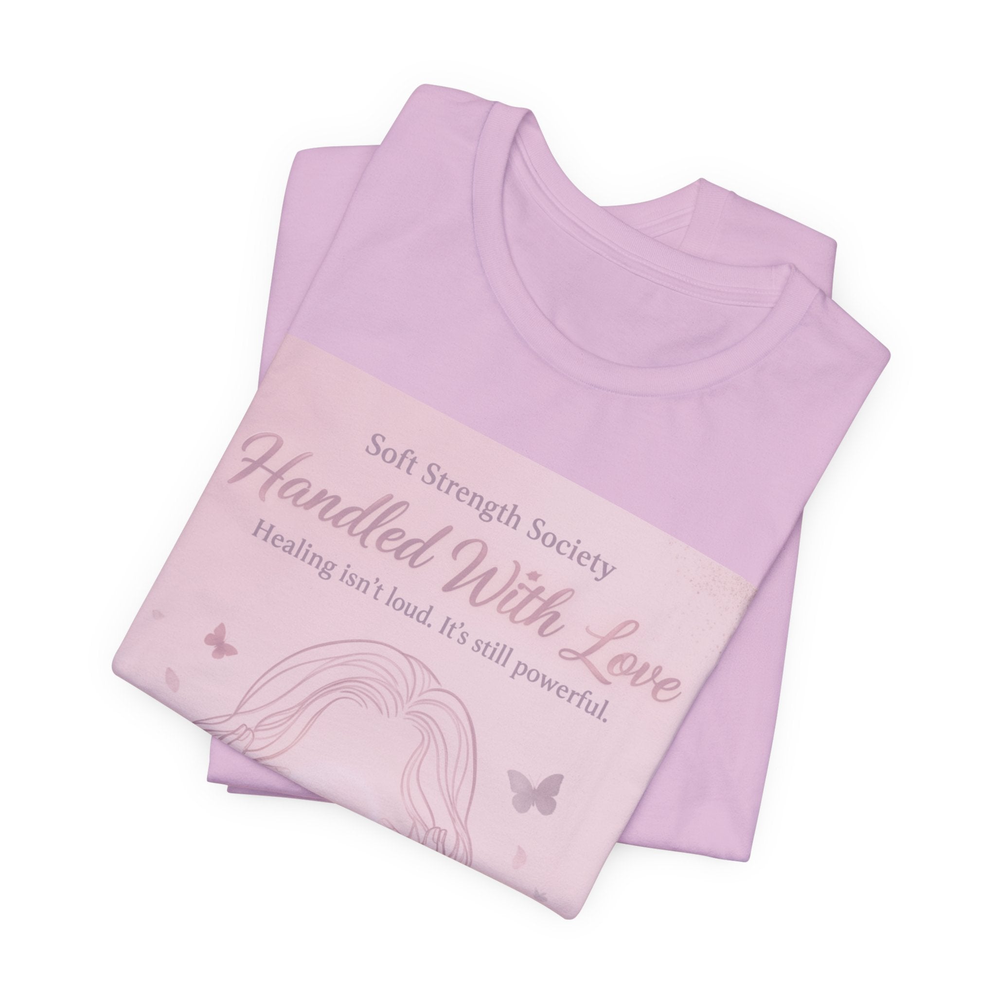 Handled With Love – Soft Strength Society Tee | Mental Health Healing Shirt | Self Love & Empowerment Top