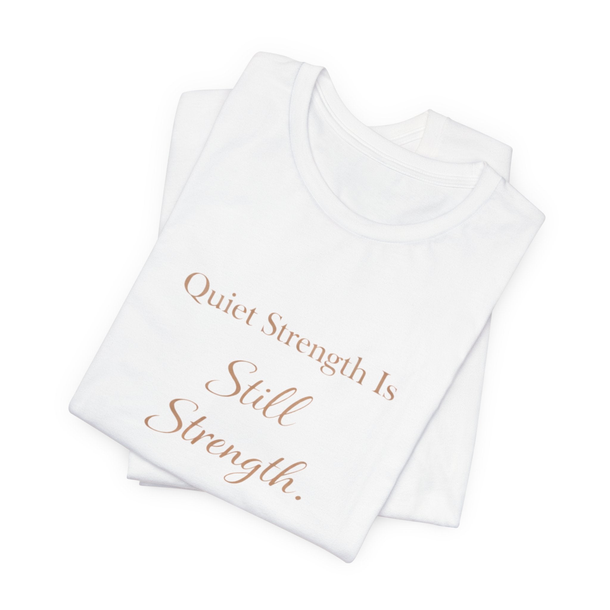 Quiet Strength Is Still Strength – Mental Health Awareness Tee | Soft Empowerment Shirt | Minimalist Affirmation Top
