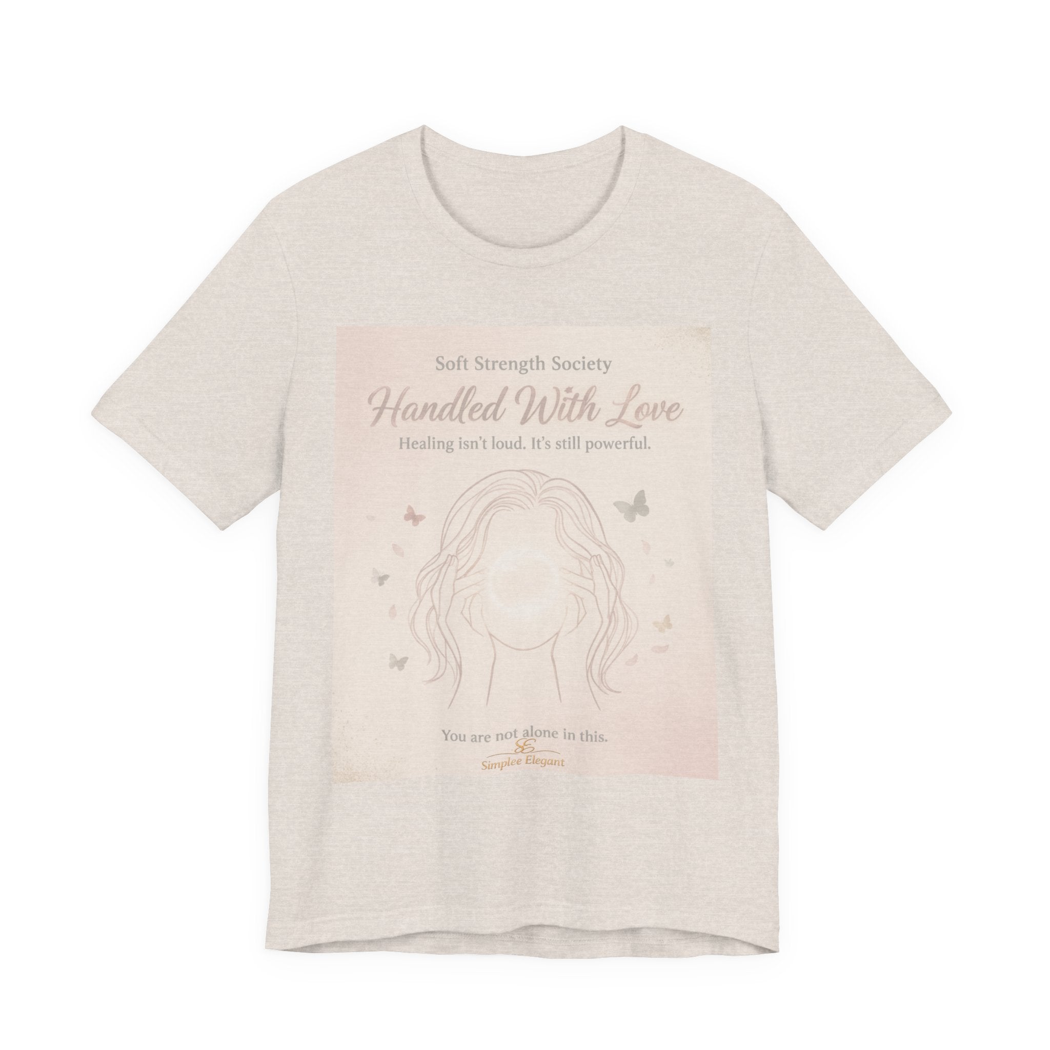 Handled With Love – Soft Strength Society Tee | Mental Health Healing Shirt | Self Love & Empowerment Top