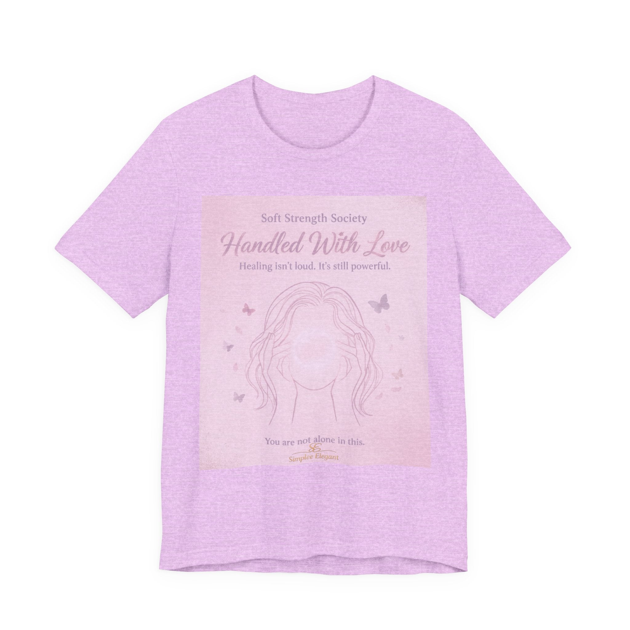 Handled With Love – Soft Strength Society Tee | Mental Health Healing Shirt | Self Love & Empowerment Top