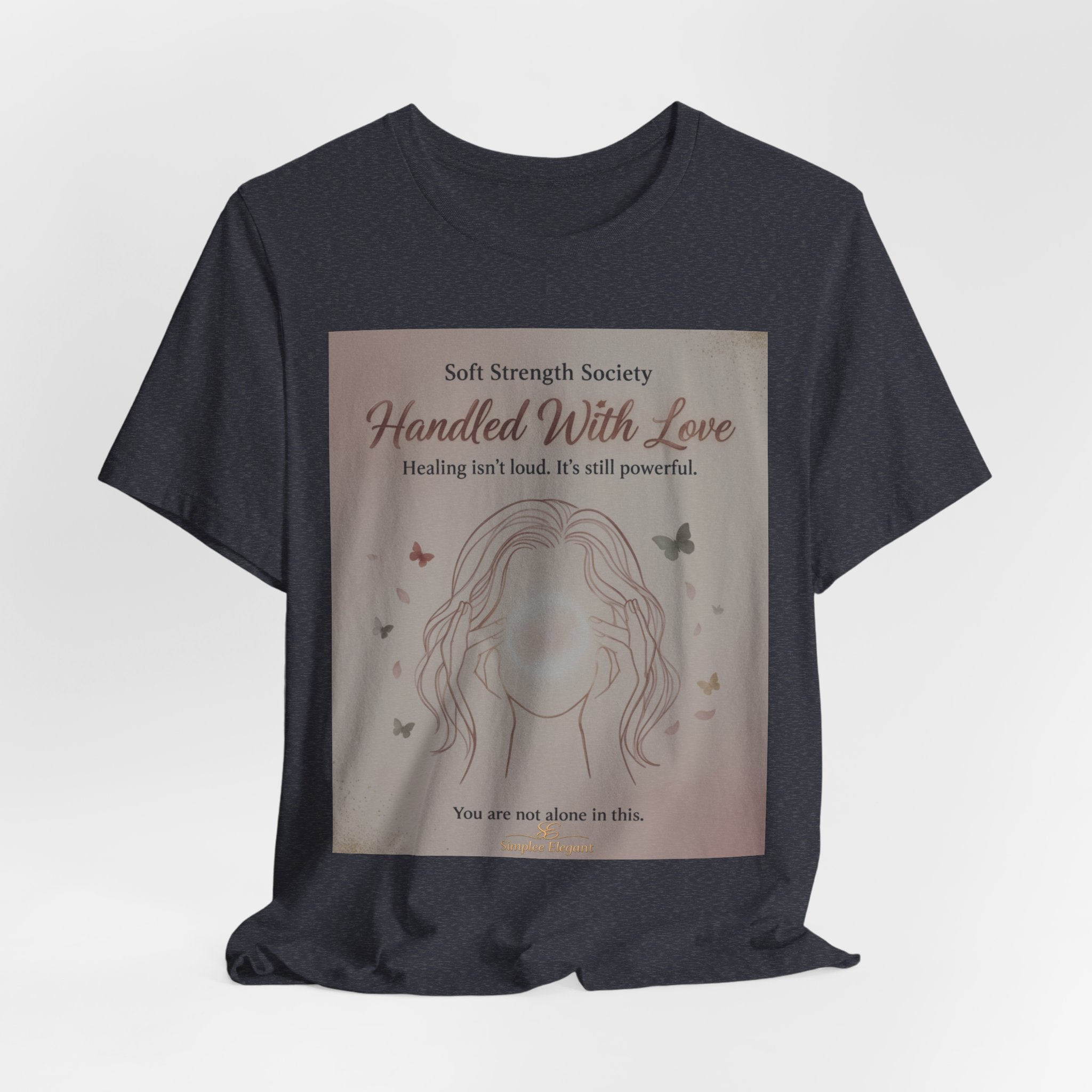 Handled With Love – Soft Strength Society Tee | Mental Health Healing Shirt | Self Love & Empowerment Top
