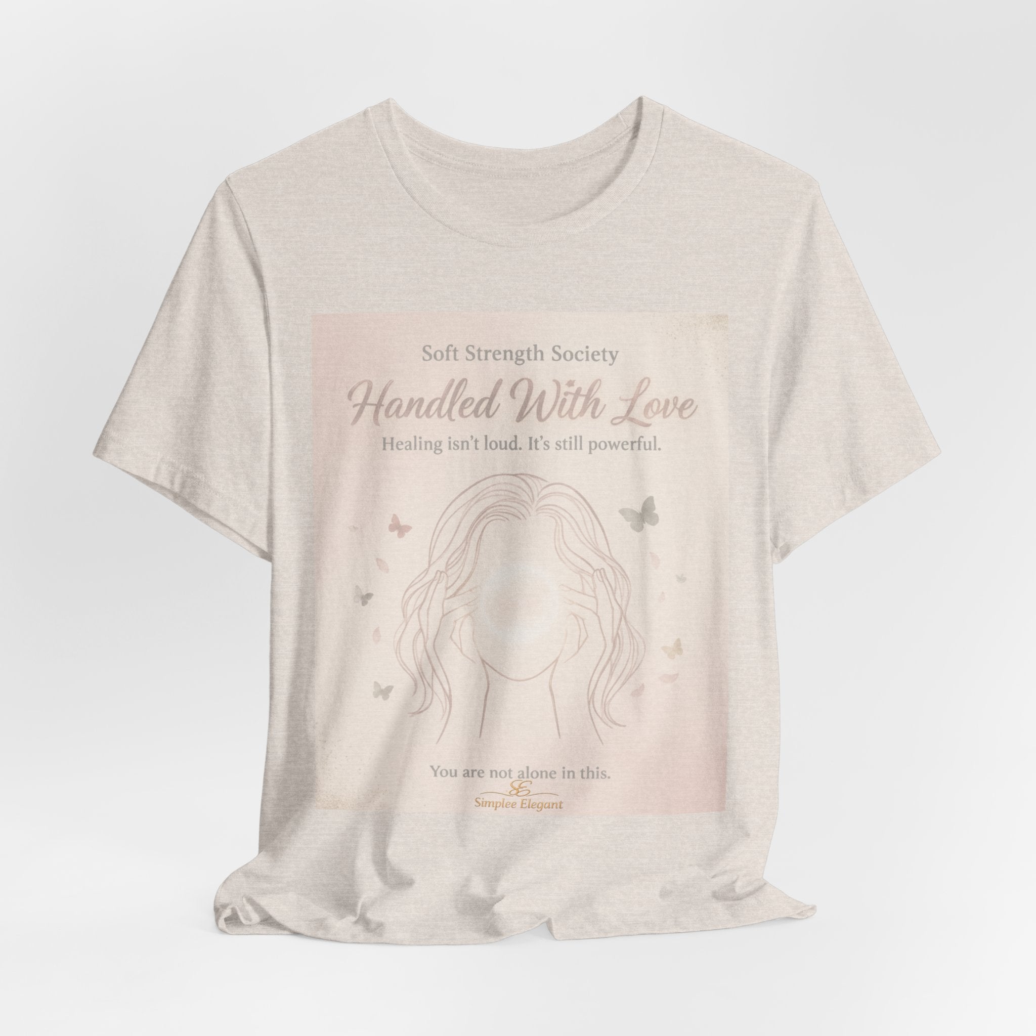 Handled With Love – Soft Strength Society Tee | Mental Health Healing Shirt | Self Love & Empowerment Top