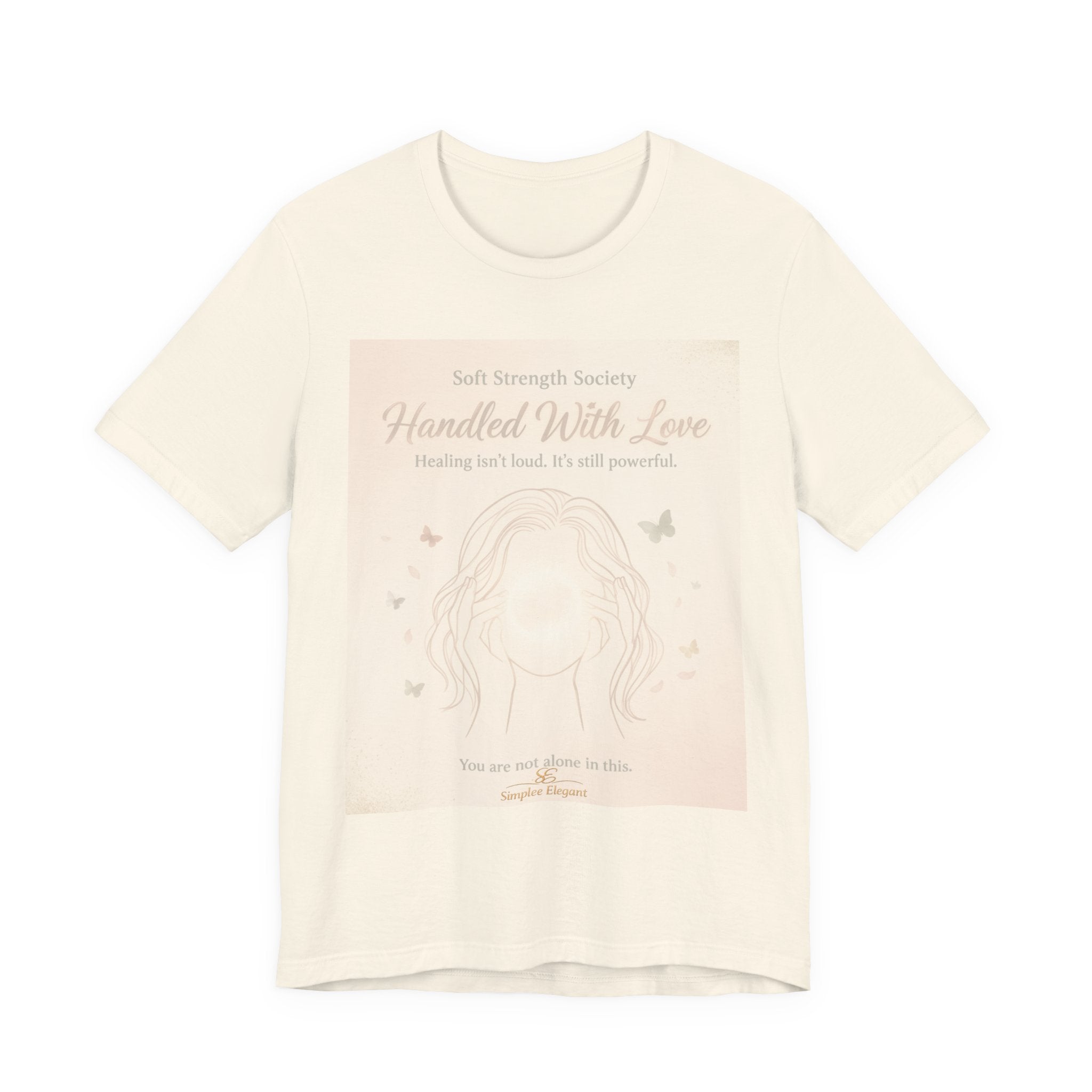 Handled With Love – Soft Strength Society Tee | Mental Health Healing Shirt | Self Love & Empowerment Top