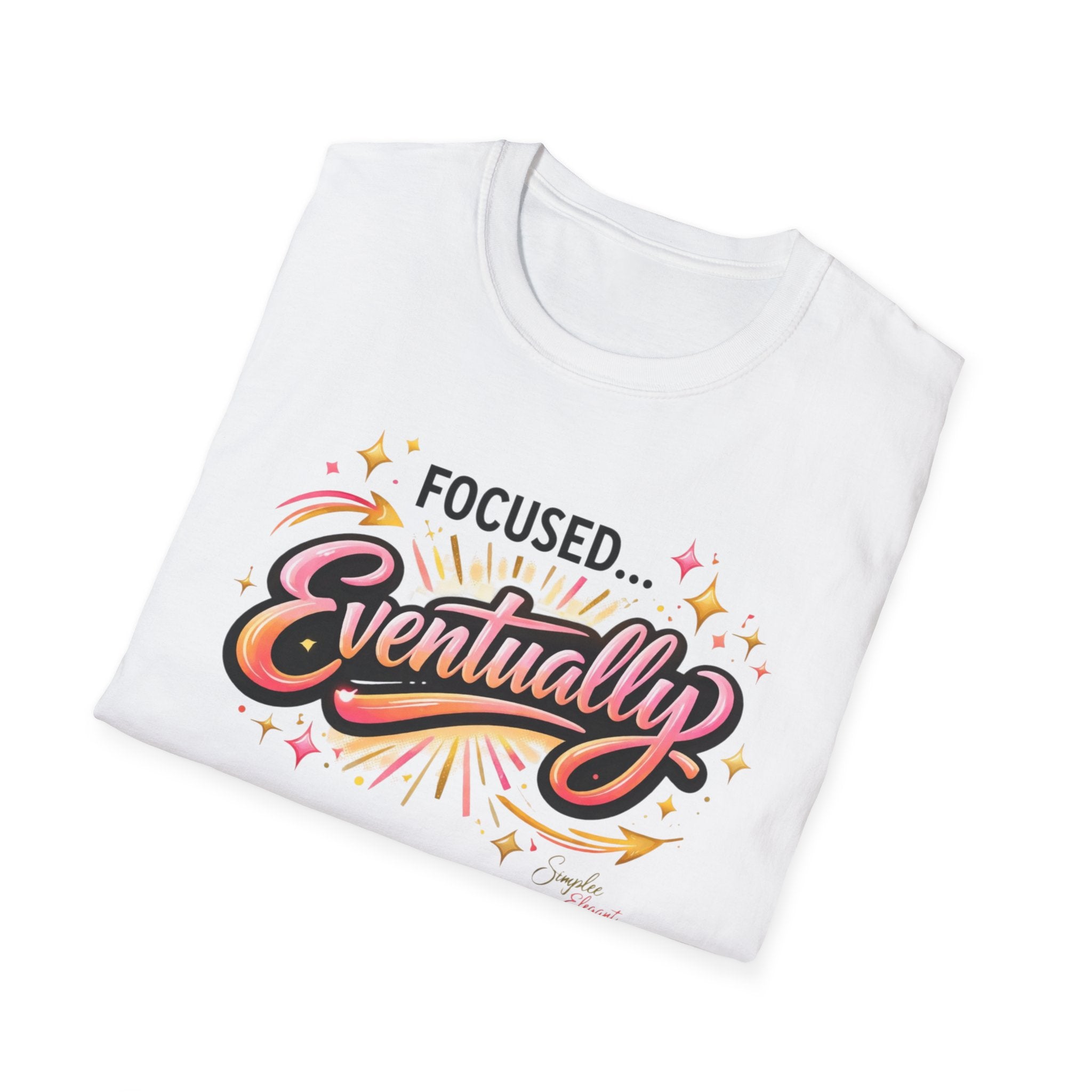 Simplee Elegant “Focused… Eventually” Tee – Funny Motivation Graphic Shirt