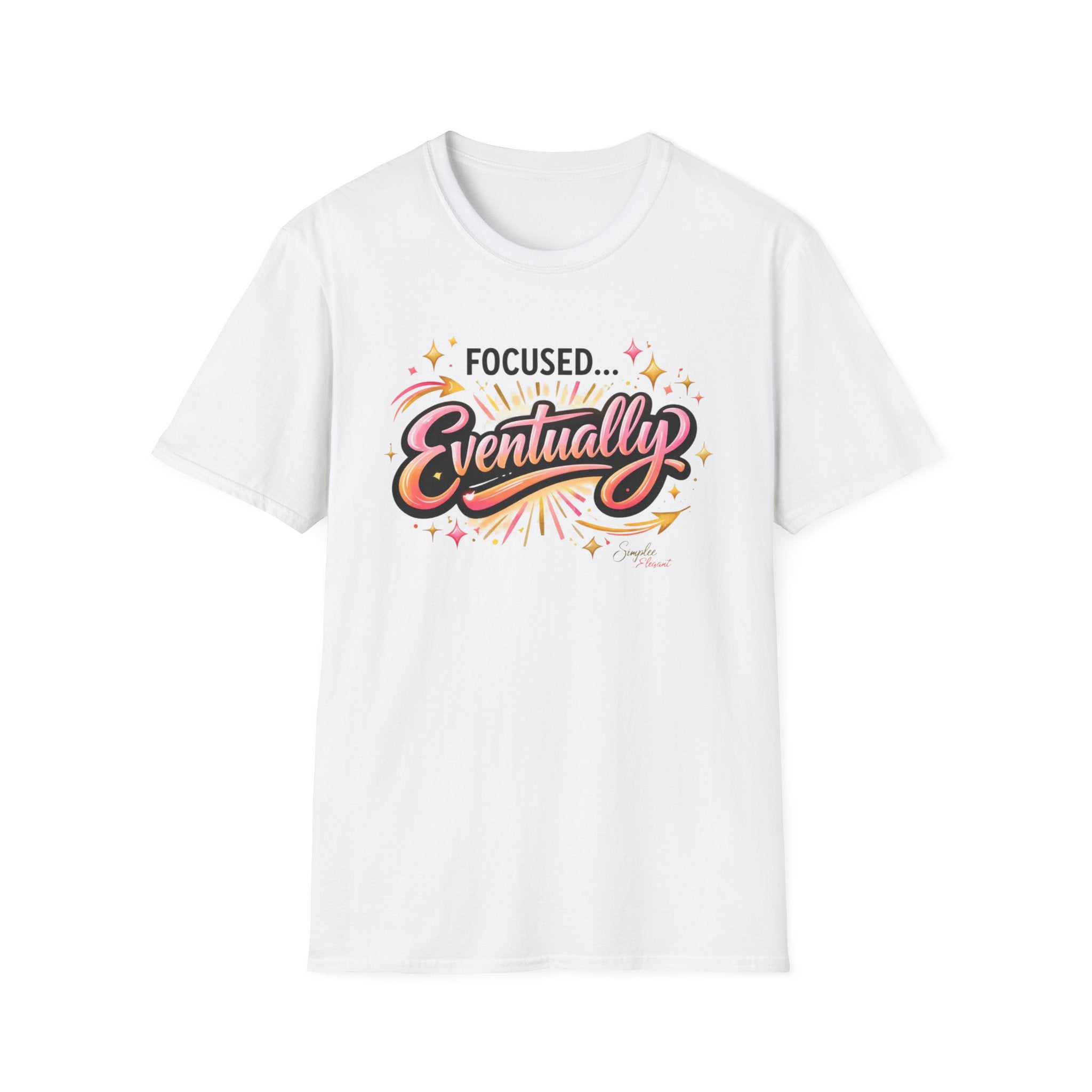 Simplee Elegant “Focused… Eventually” Tee – Funny Motivation Graphic Shirt