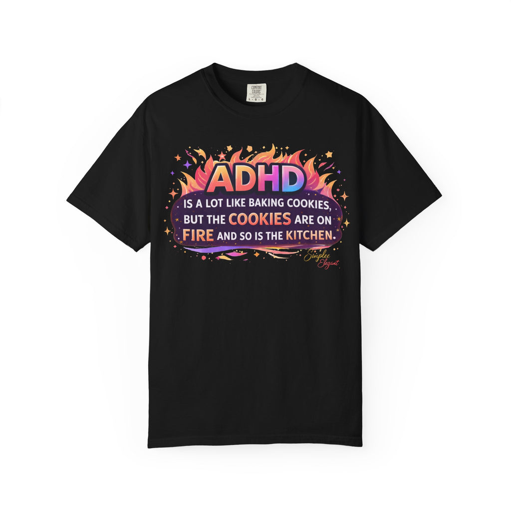 Simplee Elegant “ADHD Cookies on Fire” Tee – Funny ADHD Humor Graphic Shirt