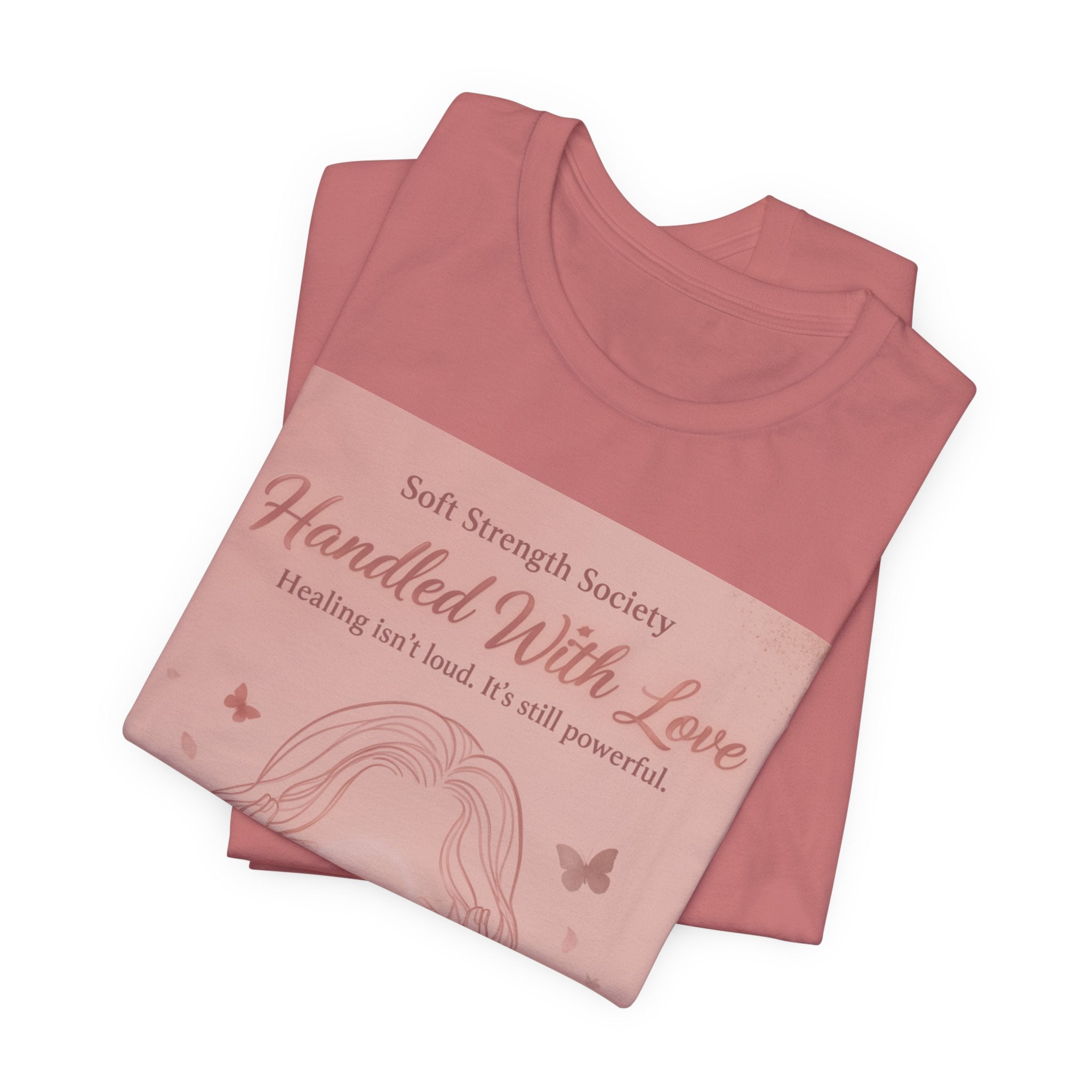 Handled With Love – Soft Strength Society Tee | Mental Health Healing Shirt | Self Love & Empowerment Top