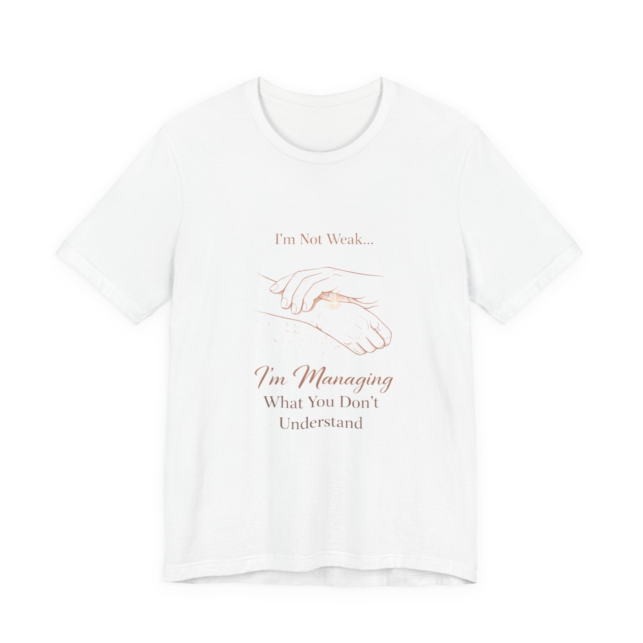 I’m Not Weak, I’m Managing – Mental Health Awareness Tee | Invisible Illness Strength Shirt | Empowerment Graphic Top