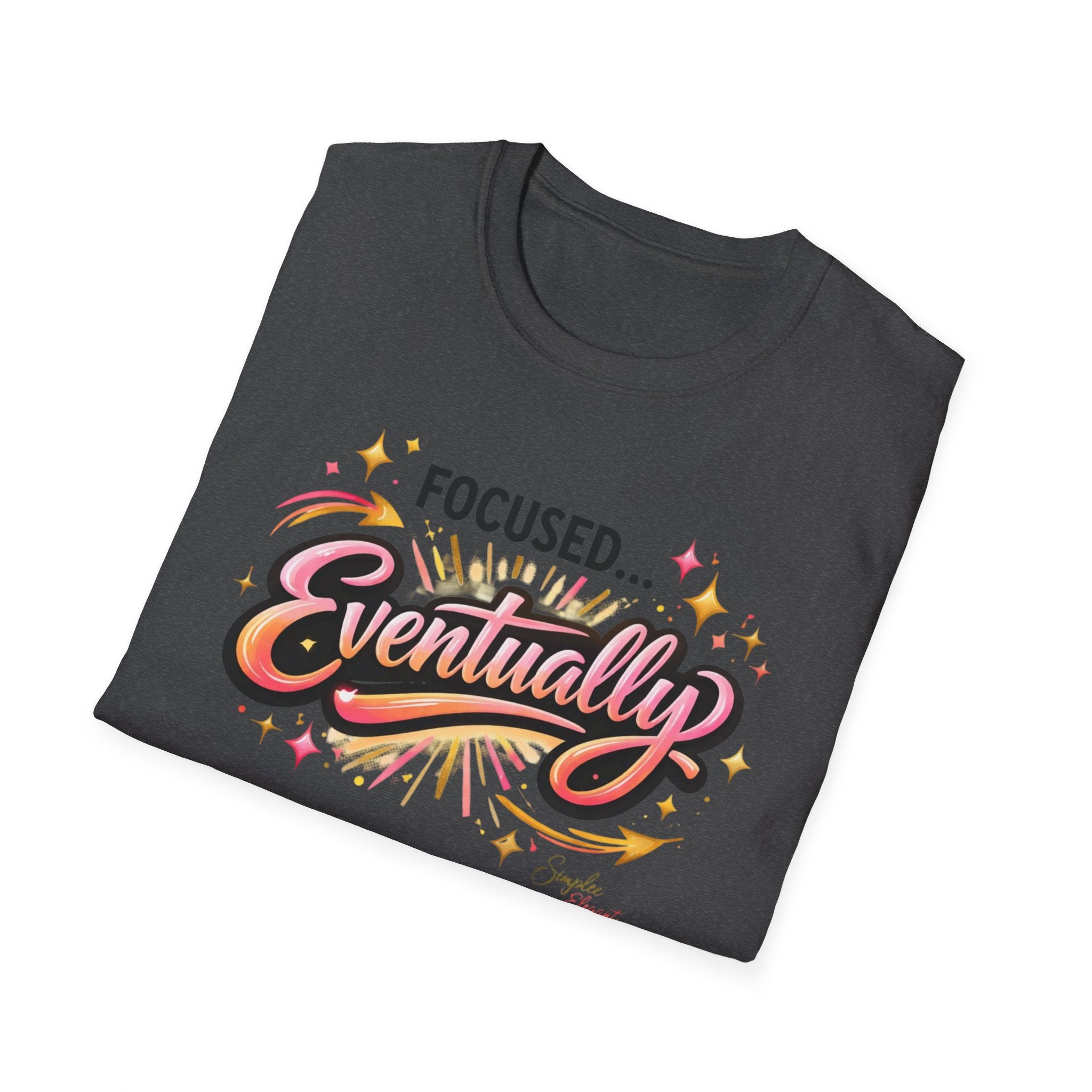Simplee Elegant “Focused… Eventually” Tee – Funny Motivation Graphic Shirt