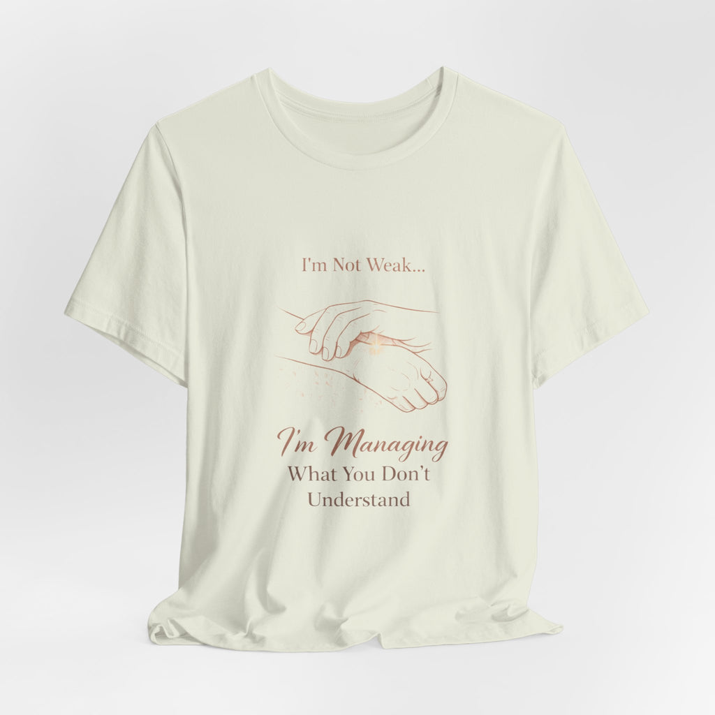 I’m Not Weak, I’m Managing – Mental Health Awareness Tee | Invisible Illness Strength Shirt | Empowerment Graphic Top