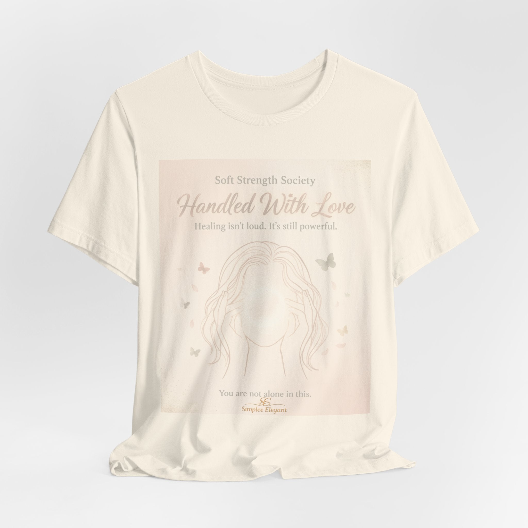 Handled With Love – Soft Strength Society Tee | Mental Health Healing Shirt | Self Love & Empowerment Top