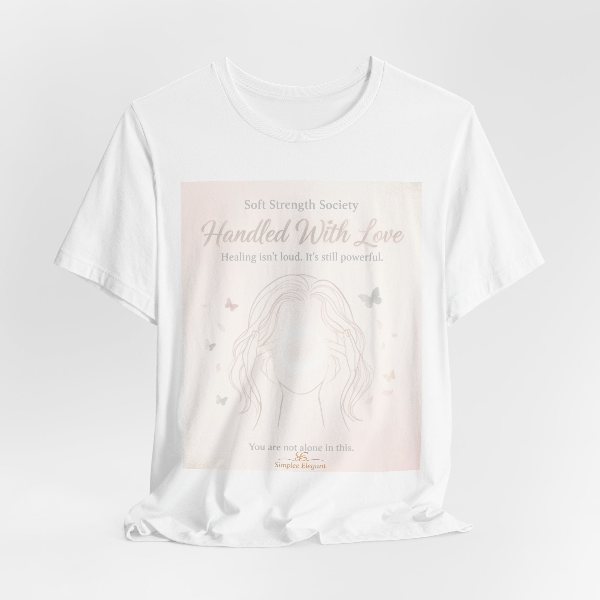 Handled With Love – Soft Strength Society Tee | Mental Health Healing Shirt | Self Love & Empowerment Top
