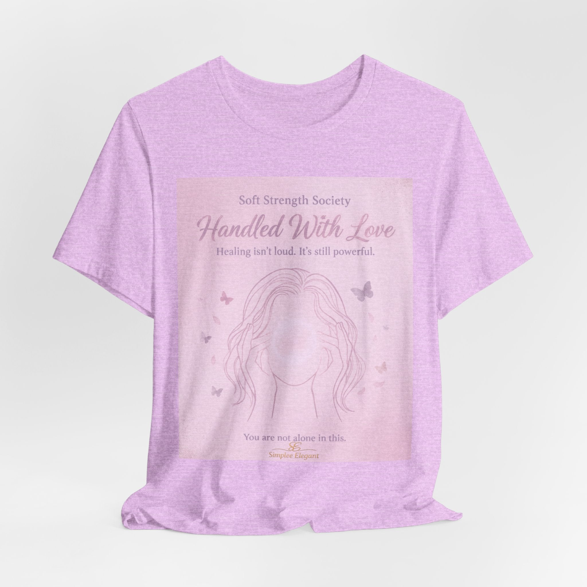 Handled With Love – Soft Strength Society Tee | Mental Health Healing Shirt | Self Love & Empowerment Top