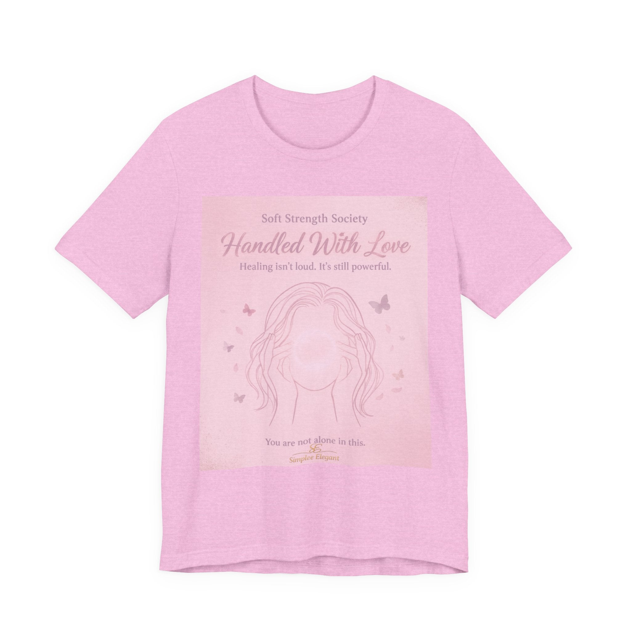 Handled With Love – Soft Strength Society Tee | Mental Health Healing Shirt | Self Love & Empowerment Top