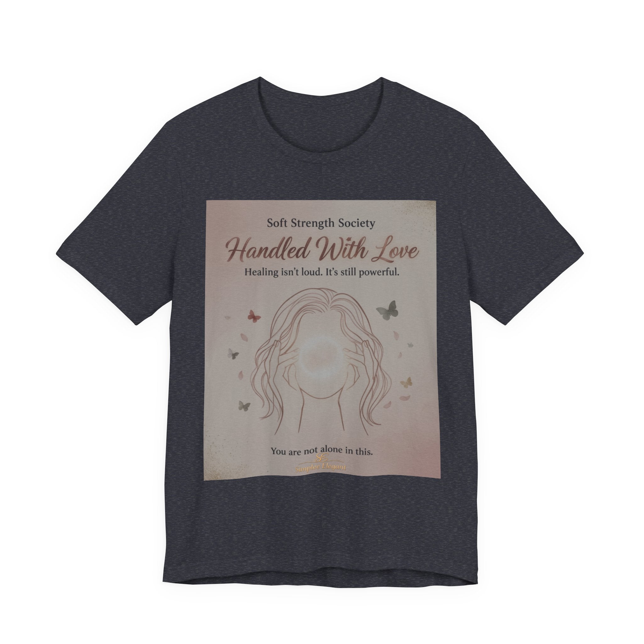 Handled With Love – Soft Strength Society Tee | Mental Health Healing Shirt | Self Love & Empowerment Top
