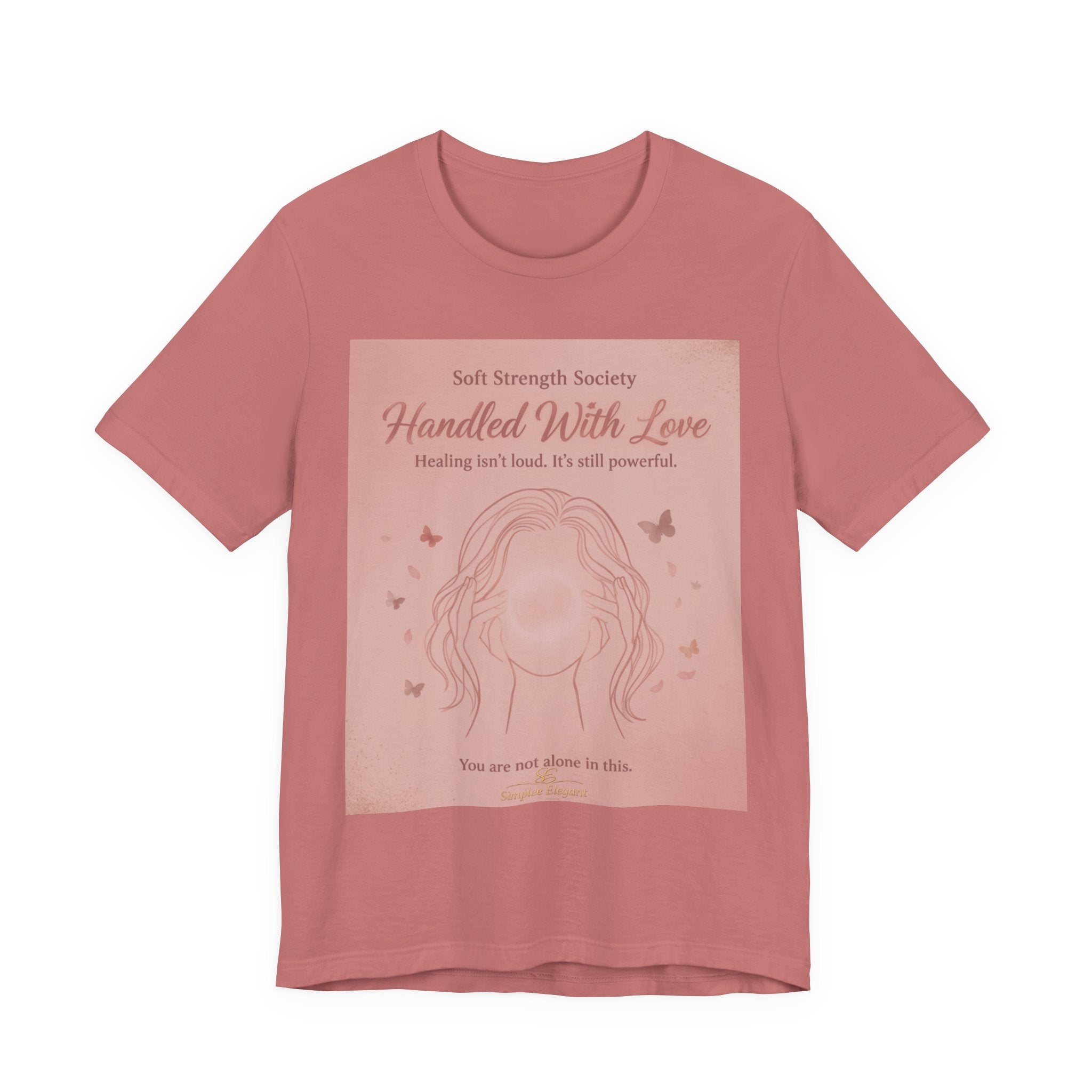 Handled With Love – Soft Strength Society Tee | Mental Health Healing Shirt | Self Love & Empowerment Top