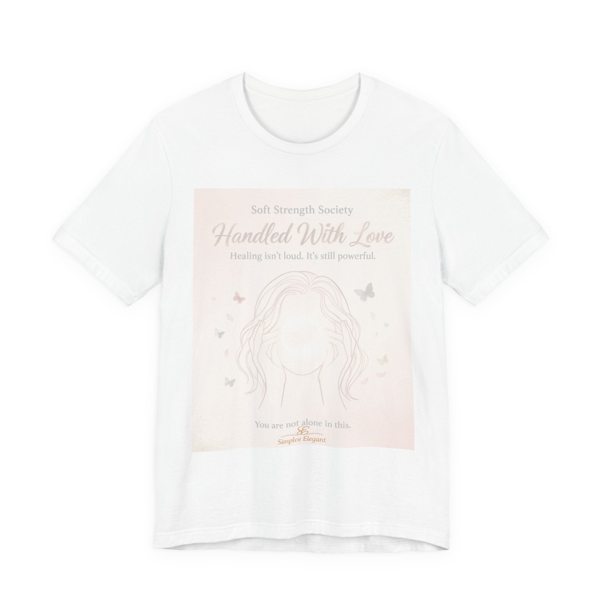 Handled With Love – Soft Strength Society Tee | Mental Health Healing Shirt | Self Love & Empowerment Top