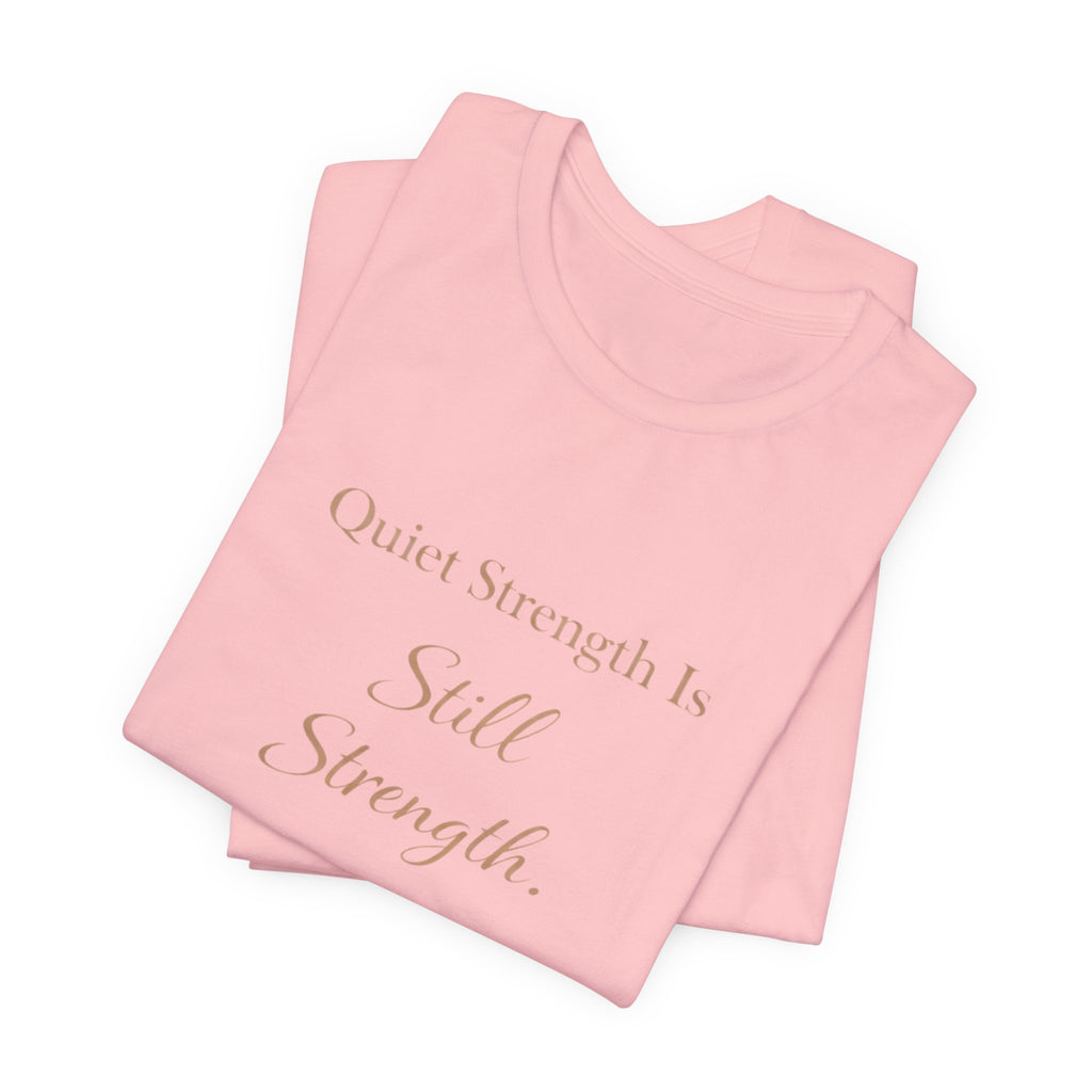 Quiet Strength Is Still Strength – Mental Health Awareness Tee | Soft Empowerment Shirt | Minimalist Affirmation Top