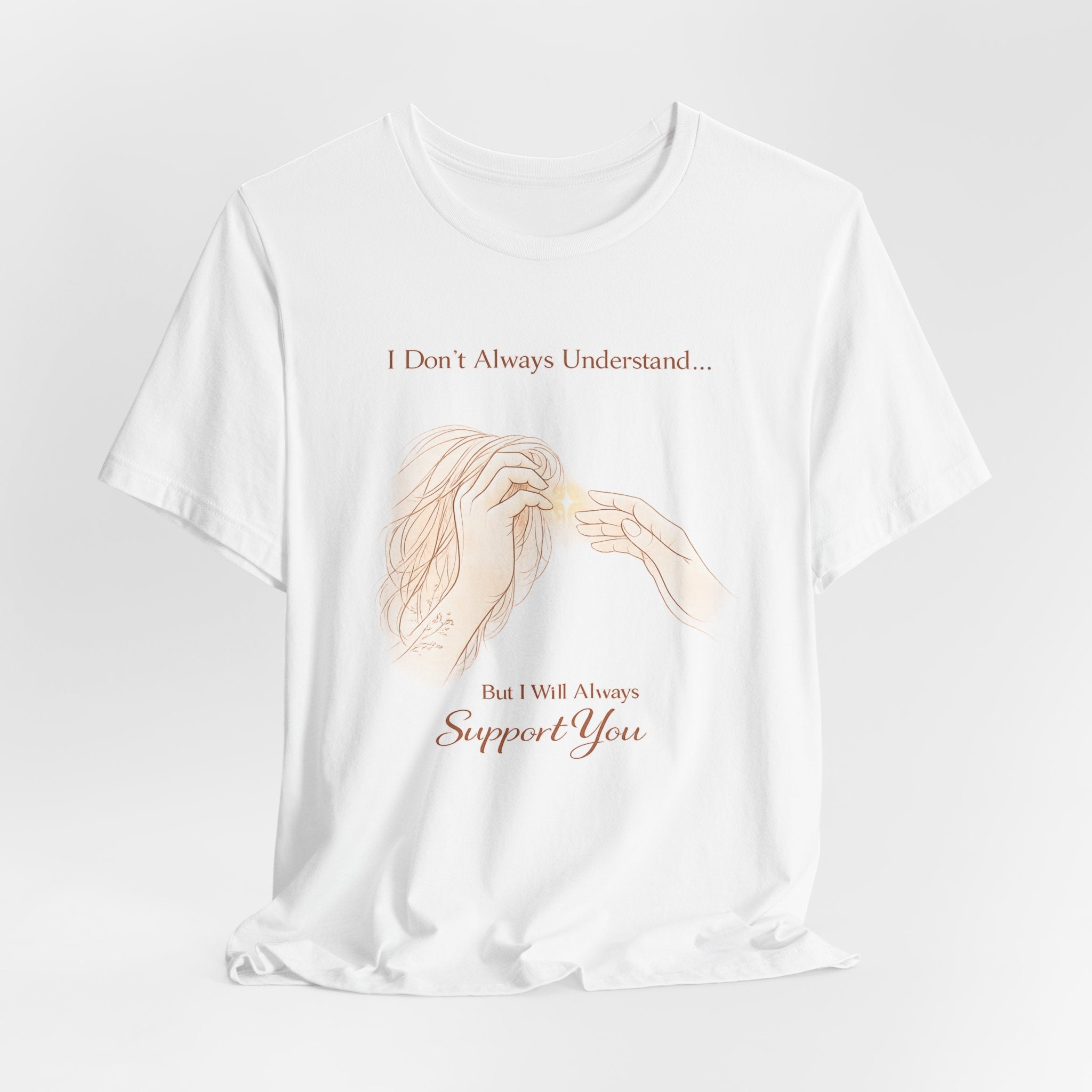 I Don’t Always Understand, But I Will Always Support You – Mental Health Support Tee | Awareness Ally Shirt | Compassion Graphic Top