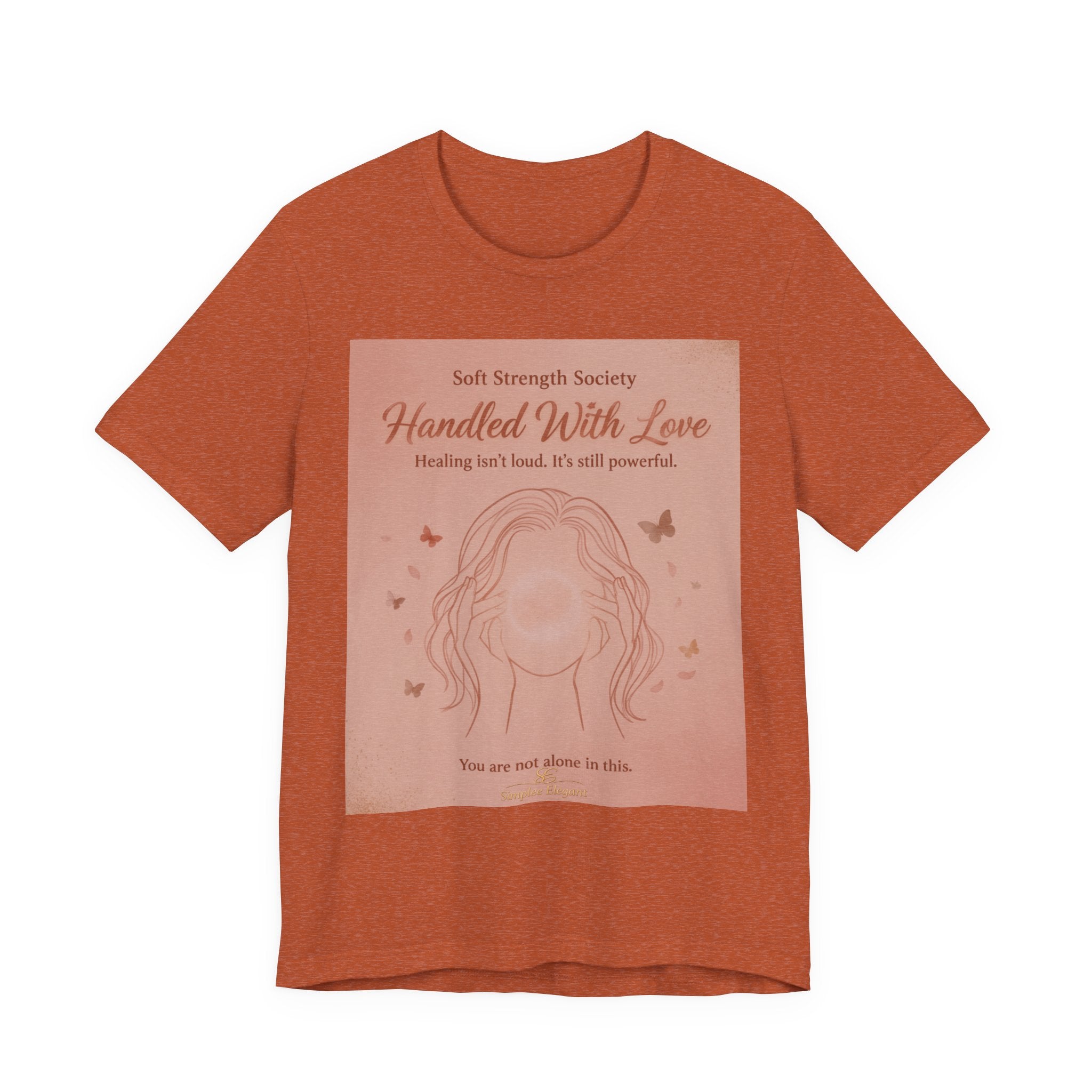 Handled With Love – Soft Strength Society Tee | Mental Health Healing Shirt | Self Love & Empowerment Top