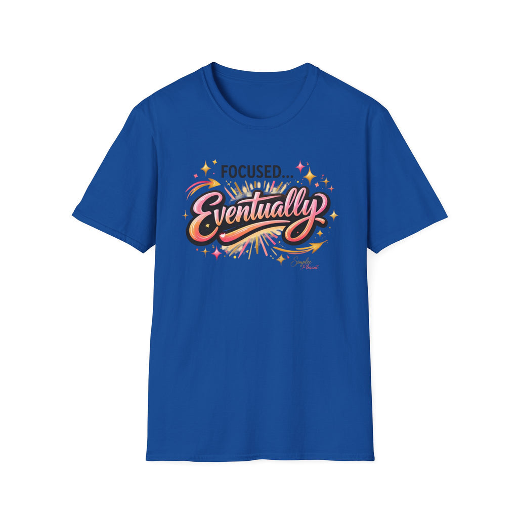 Simplee Elegant “Focused… Eventually” Tee – Funny Motivation Graphic Shirt
