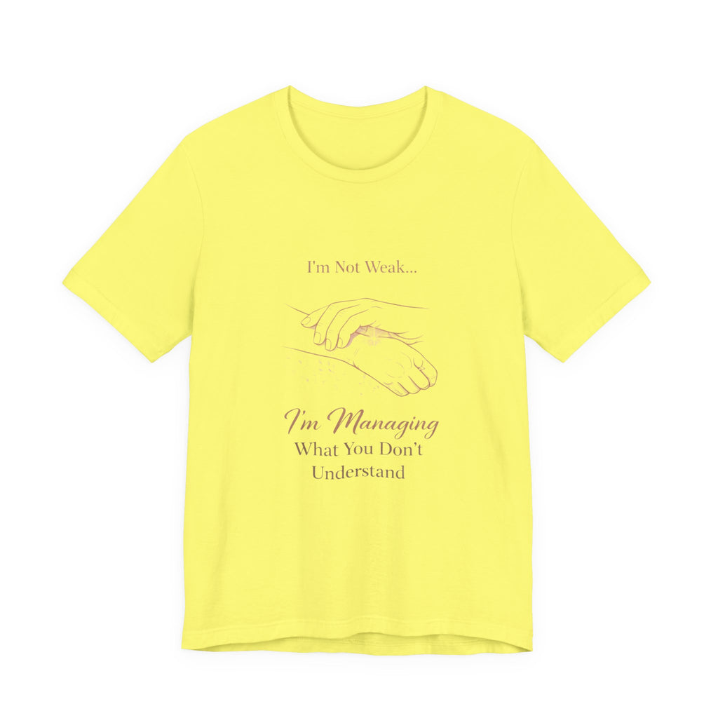 I’m Not Weak, I’m Managing – Mental Health Awareness Tee | Invisible Illness Strength Shirt | Empowerment Graphic Top