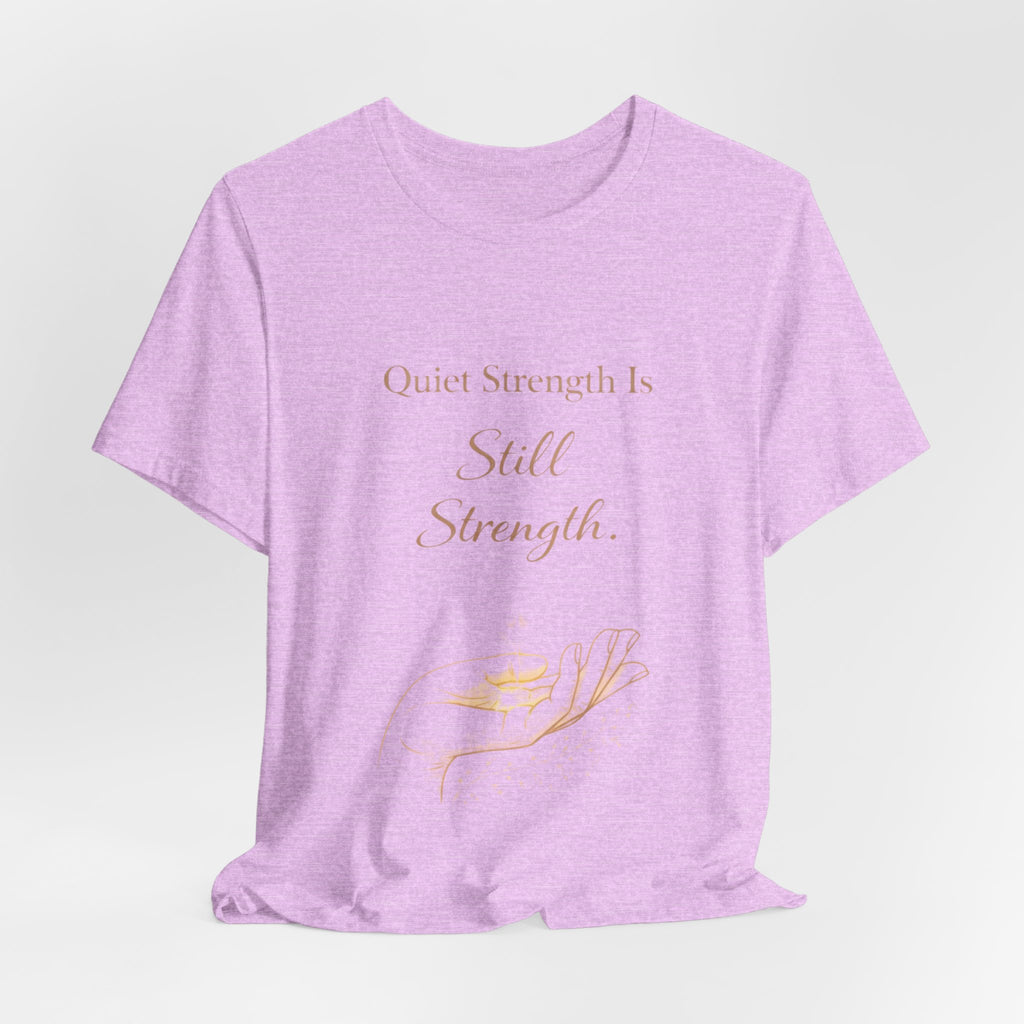 Quiet Strength Is Still Strength – Mental Health Awareness Tee | Soft Empowerment Shirt | Minimalist Affirmation Top